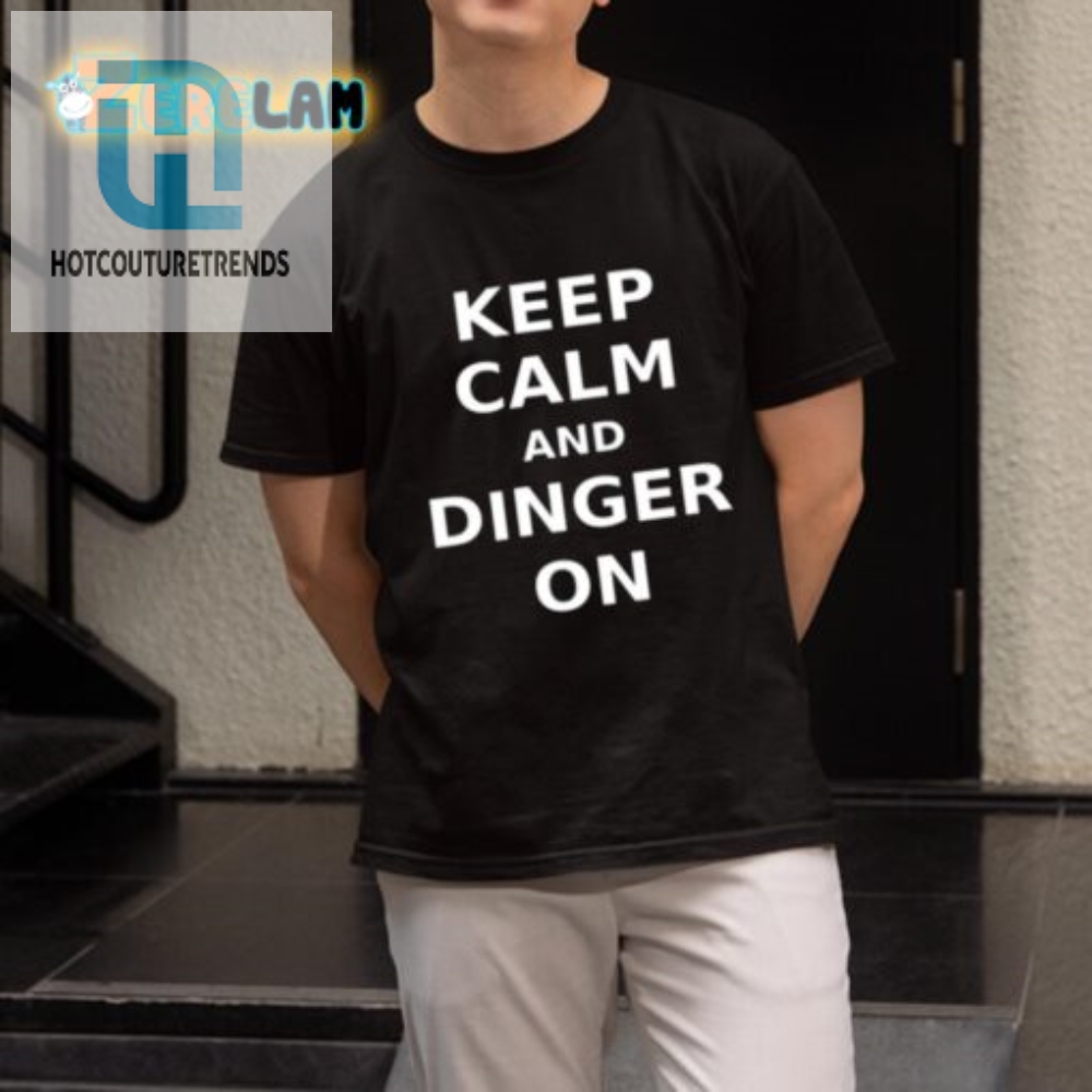 Funny Keep Calm And Dinger On Shirt  Unique Design Tee