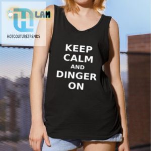 Funny Keep Calm And Dinger On Shirt Unique Design Tee hotcouturetrends 1 4