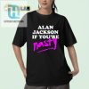 Get Snazzy With Alan Jackson If Youre Nasty Shirt Fun Unique hotcouturetrends 1