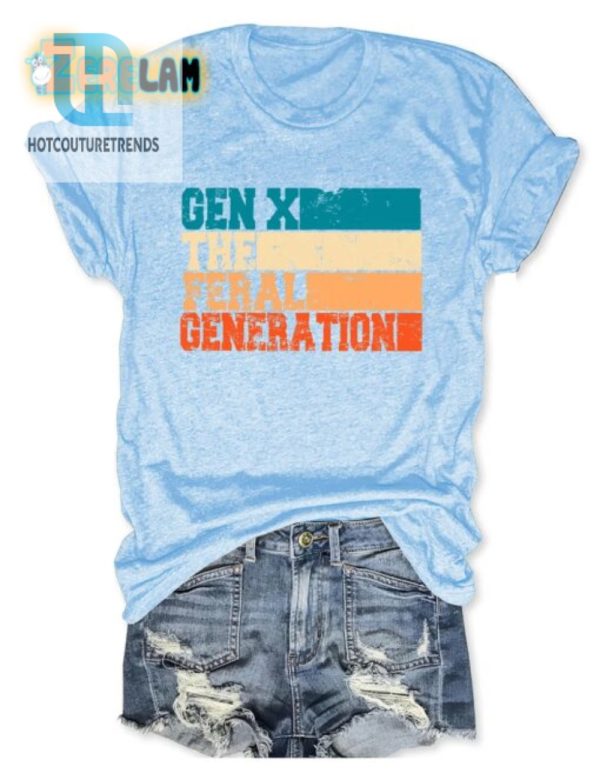 Funny Gen X Feral Generation Shirt Unique Hilarious Tee hotcouturetrends 1 1