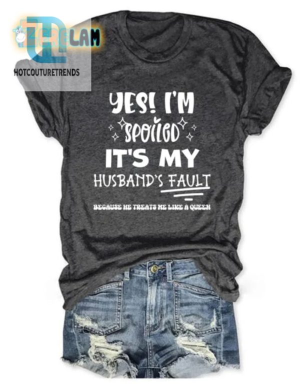 Funny Spoiled Wife Shirt Blame The Husband hotcouturetrends 1