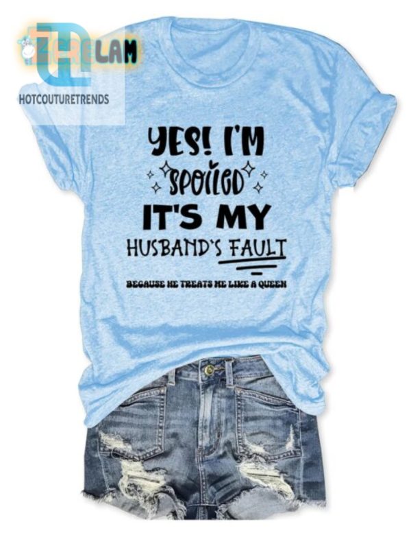 Funny Spoiled Wife Shirt Blame The Husband hotcouturetrends 1 2