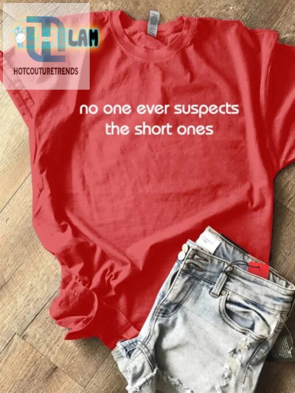 Hilarious No One Suspects The Short One Unique Shirt hotcouturetrends 1 1