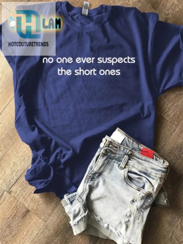 Hilarious No One Suspects The Short One Unique Shirt hotcouturetrends 1 2