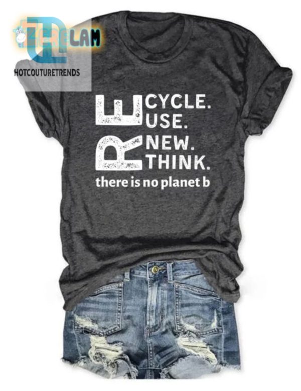 Funny Recycle Reuse Renew Rethink Shirt Eco Chic hotcouturetrends 1