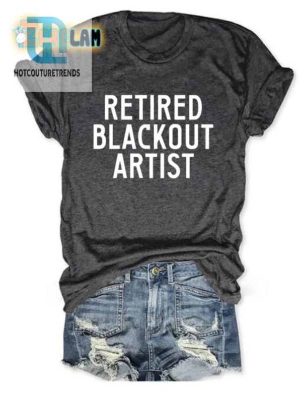 Retired Blackout Artist Shirt Humor And Unique Style hotcouturetrends 1