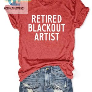 Retired Blackout Artist Shirt Humor And Unique Style hotcouturetrends 1 2