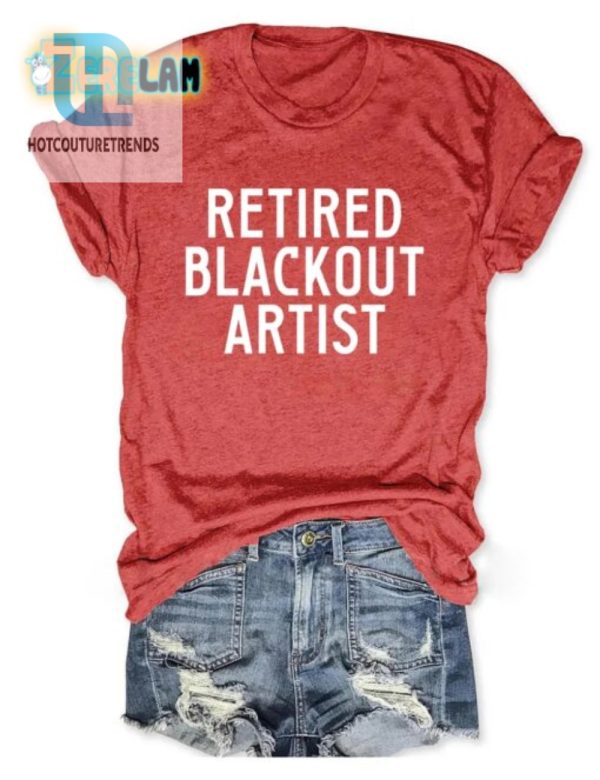 Retired Blackout Artist Shirt Humor And Unique Style hotcouturetrends 1 2