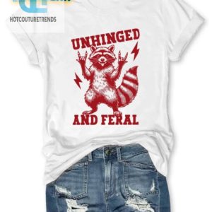 Unhinged Feral Shirt Hilariously Wild And Unique Tee hotcouturetrends 1 1