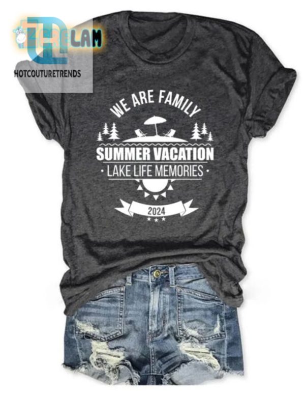 Funny We Are Family Lake Life Vacation Tee Unique Fun hotcouturetrends 1