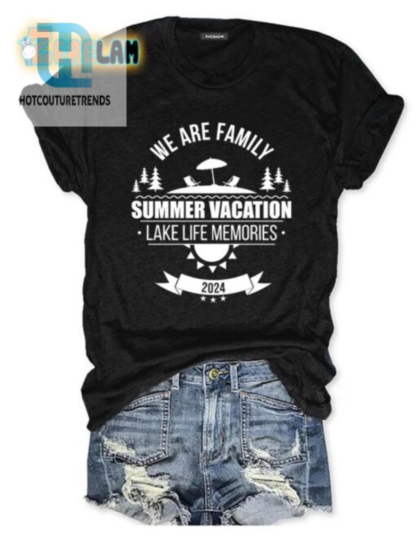 Funny We Are Family Lake Life Vacation Tee Unique Fun hotcouturetrends 1 1