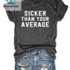 Get Our Sicker Than Your Average Shirt Uniquely Hilarious hotcouturetrends 1