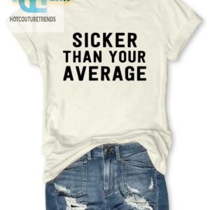 Get Our Sicker Than Your Average Shirt Uniquely Hilarious hotcouturetrends 1 2