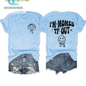 Hilarious Im Momed Tf Out Shirt Stand Out In Style hotcouturetrends 1 2