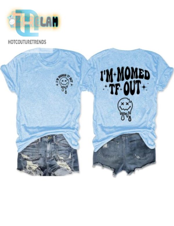 Hilarious Im Momed Tf Out Shirt Stand Out In Style hotcouturetrends 1 2