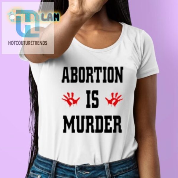 Funny Bold Abortion Is Murder Shirt Stand Out Now hotcouturetrends 1