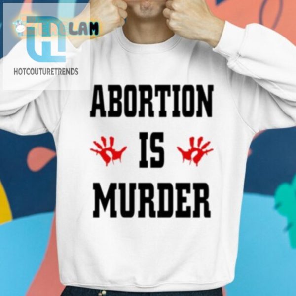 Funny Bold Abortion Is Murder Shirt Stand Out Now hotcouturetrends 1 1