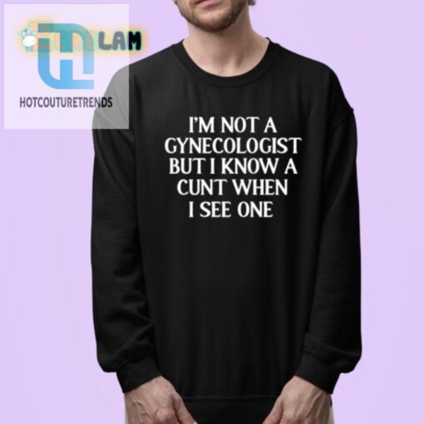 Funny Unique Im Not A Gynecologist Shirt For Laughs hotcouturetrends 1 3