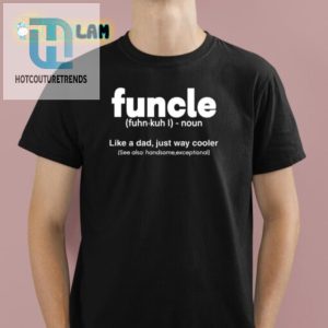 Get The Hilarious Funcle Shirt Cooler Than Dad hotcouturetrends 1 3