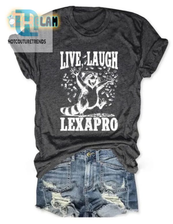 Funny Live Laugh Lexapro Shirt Unique Quirky Apparel hotcouturetrends 1