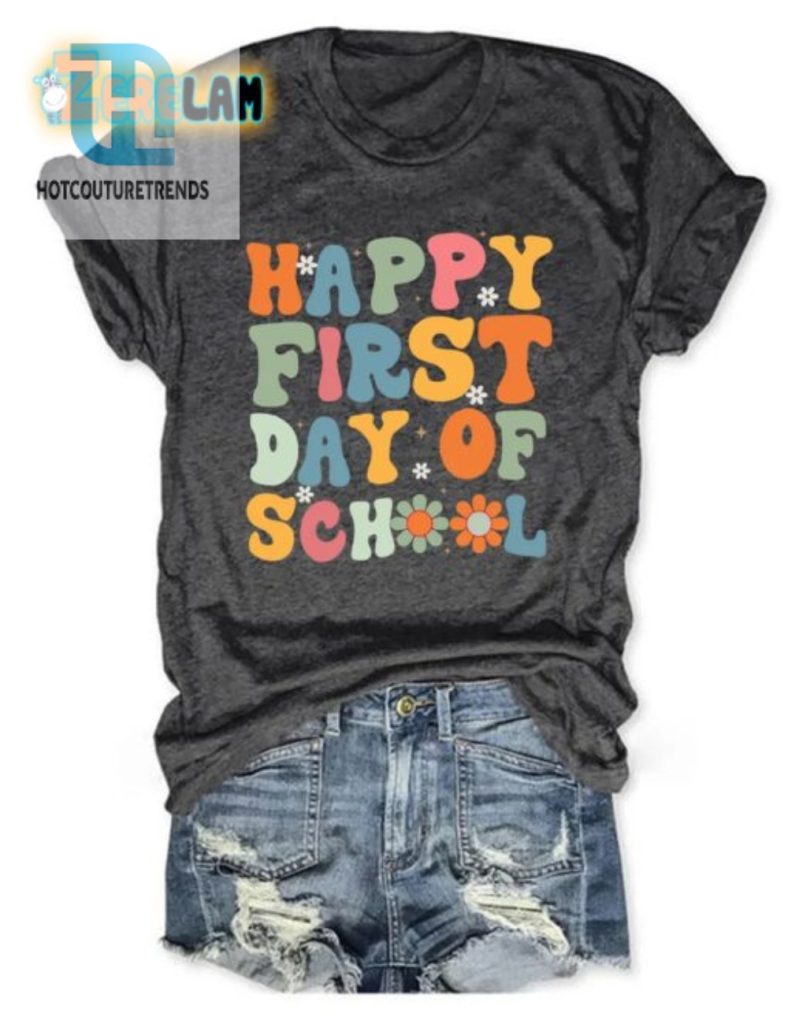 Funny Unique Happy 1St Day Of School Shirt Stand Out Style hotcouturetrends 1