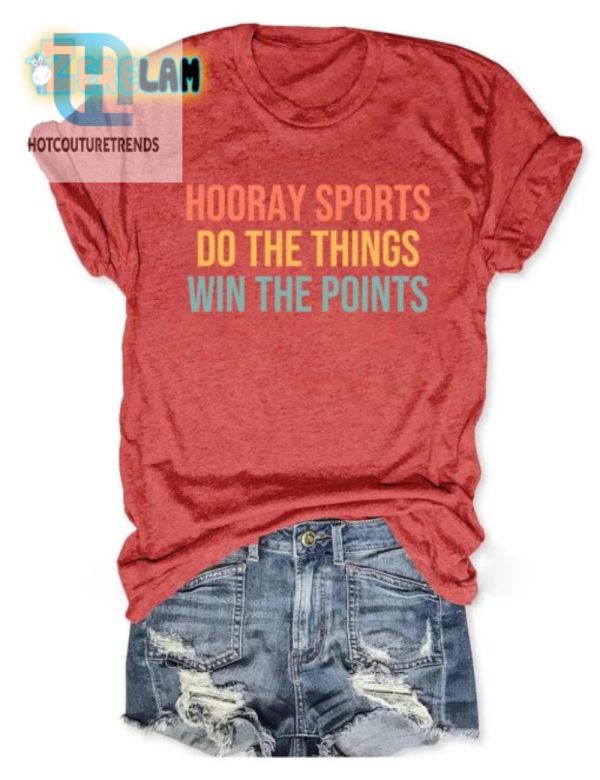 Funny Hooray Sports Shirt Win Points Do The Thing hotcouturetrends 1