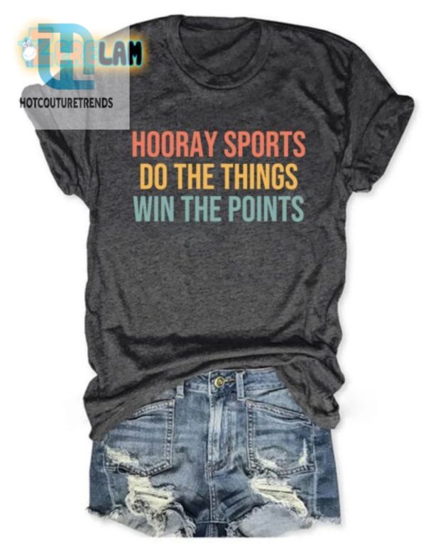 Funny Hooray Sports Shirt Win Points Do The Thing hotcouturetrends 1 1