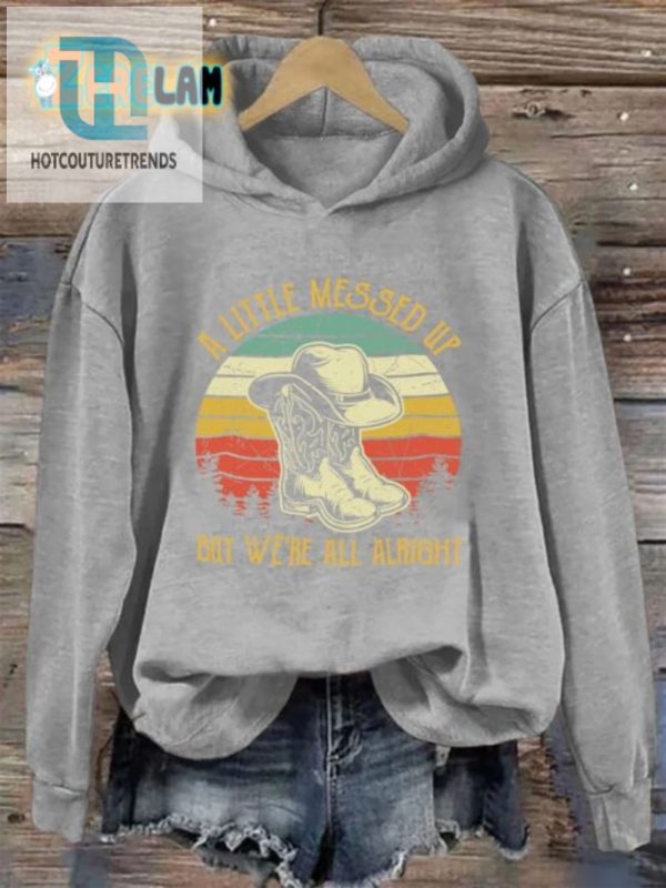 Quirky Hoodie A Little Messed Up But Were All Alright hotcouturetrends 1