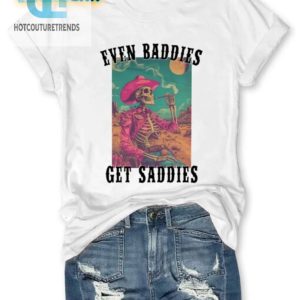 Baddies Get Saddies Shirt Humor With A Unique Twist hotcouturetrends 1 1