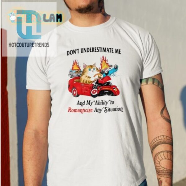 Funny Unique Shirt Dont Underestimate My Romanticizing Skills hotcouturetrends 1