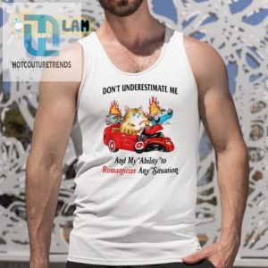 Funny Unique Shirt Dont Underestimate My Romanticizing Skills hotcouturetrends 1 4