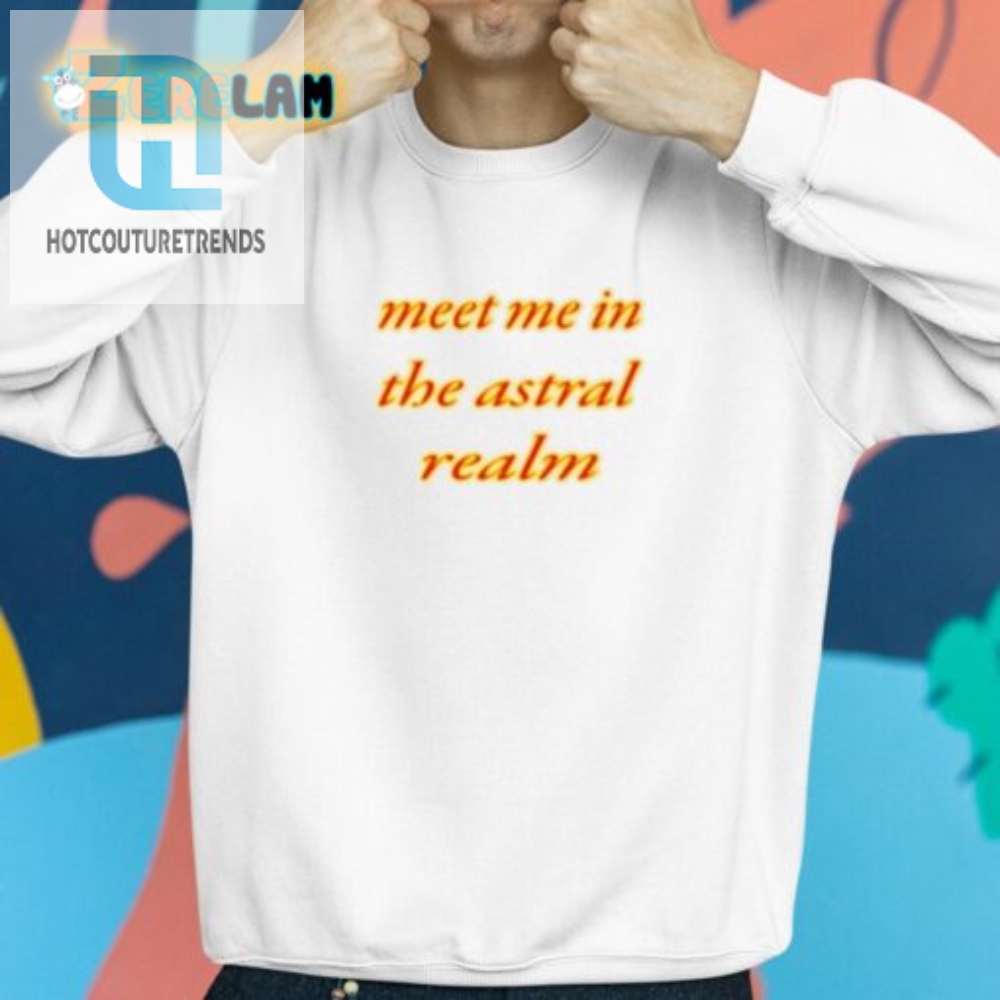 Laughoutloud Meet Me In The Astral Realm Tee