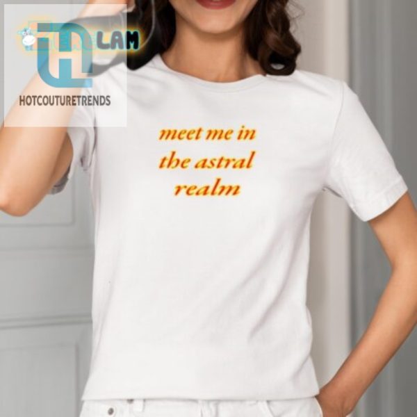 Laughoutloud Meet Me In The Astral Realm Tee hotcouturetrends 1 3