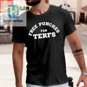 Hilarious Free Punches For Terfs Shirt Stand Out Laugh hotcouturetrends 1 3