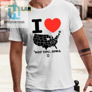 Funny I Love America Not You Iowa Shirt Standout Tee hotcouturetrends 1 3