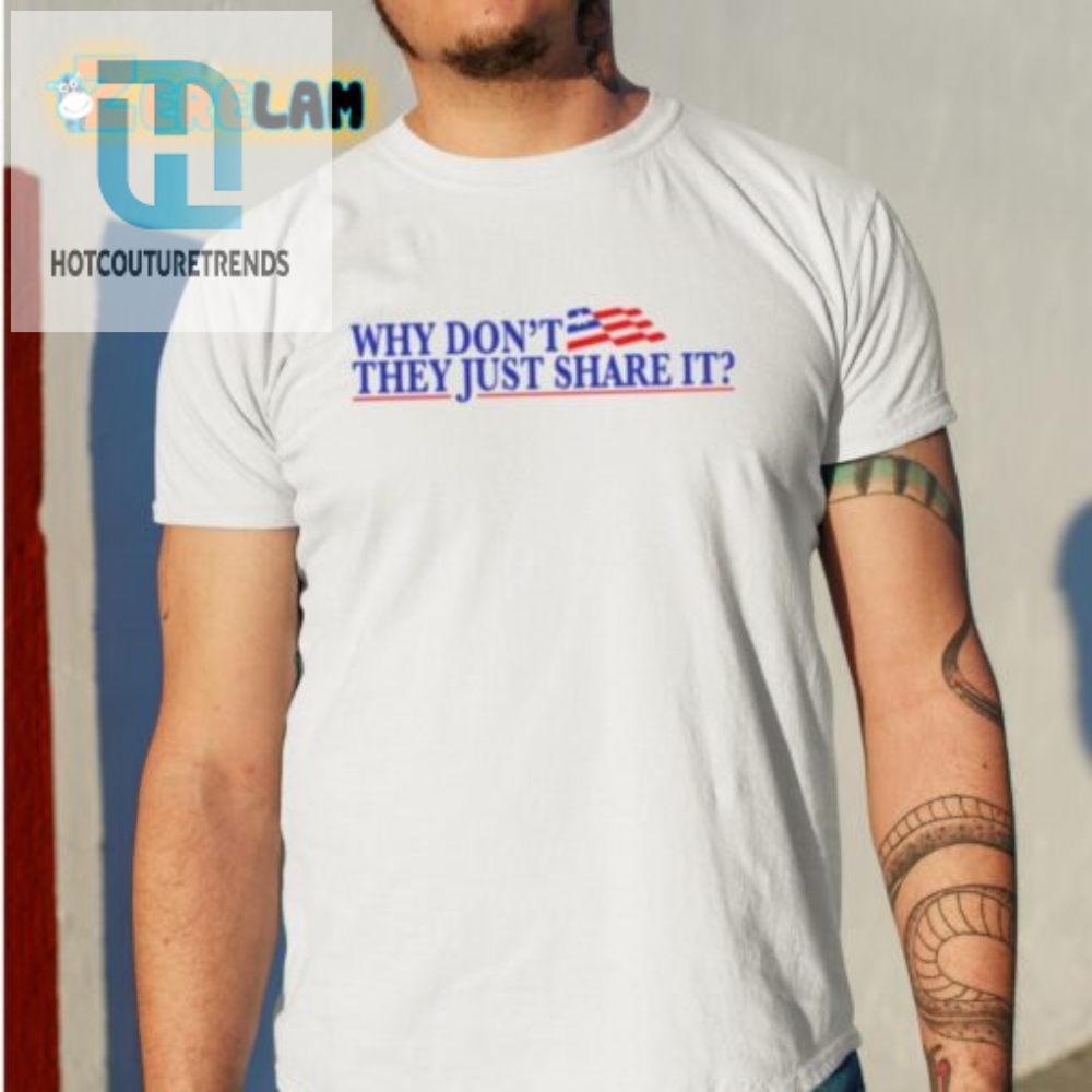 Get Laughs With The Unique Why Dont They Just Share It Shirt