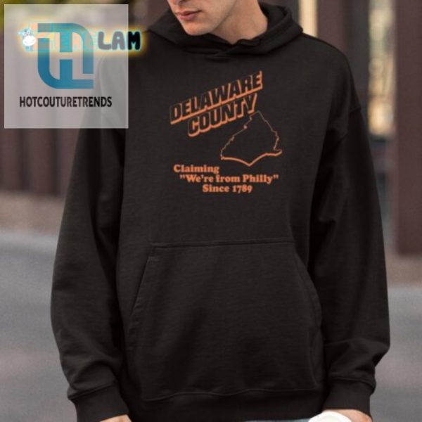 Funny Delaware County Shirt Claiming Philly Since 1789 hotcouturetrends 1 3