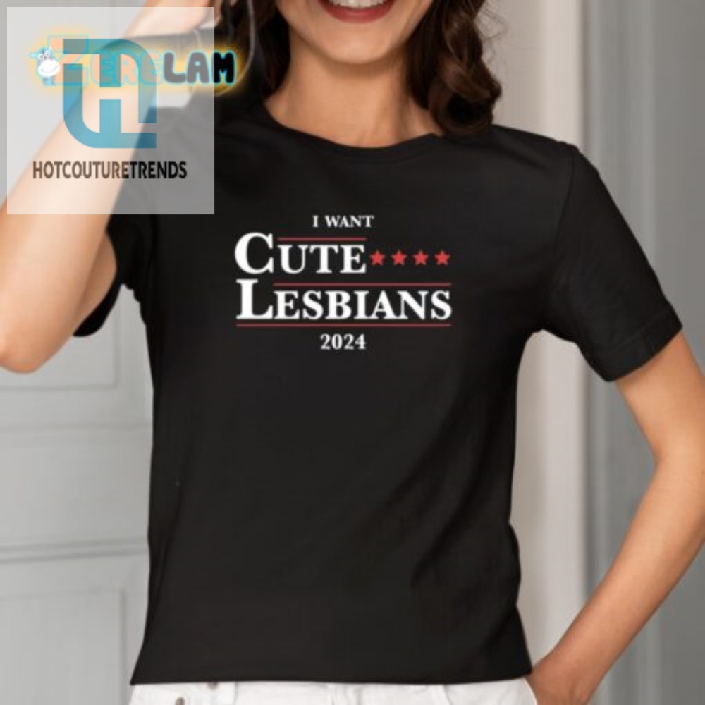 Funny I Want Cute Lesbians 2024 Shirt  Stand Out In Style