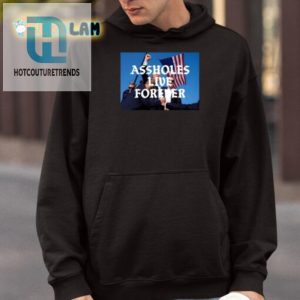 Funny Donald Trump Shirt Assholes Live Forever Design hotcouturetrends 1 3