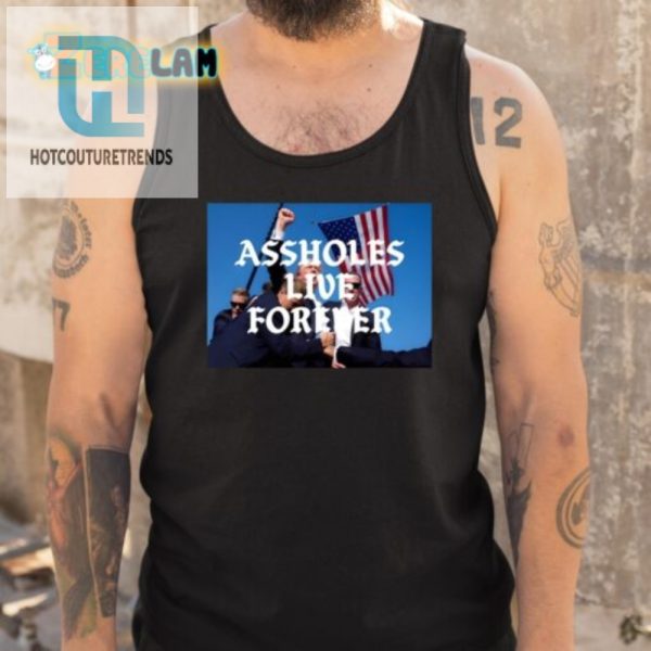 Funny Donald Trump Shirt Assholes Live Forever Design hotcouturetrends 1 4