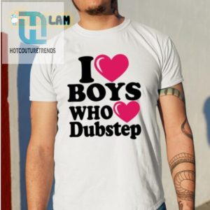 Funny I Love Boys Who Love Dubstep Tshirt Unique Cool hotcouturetrends 1 1