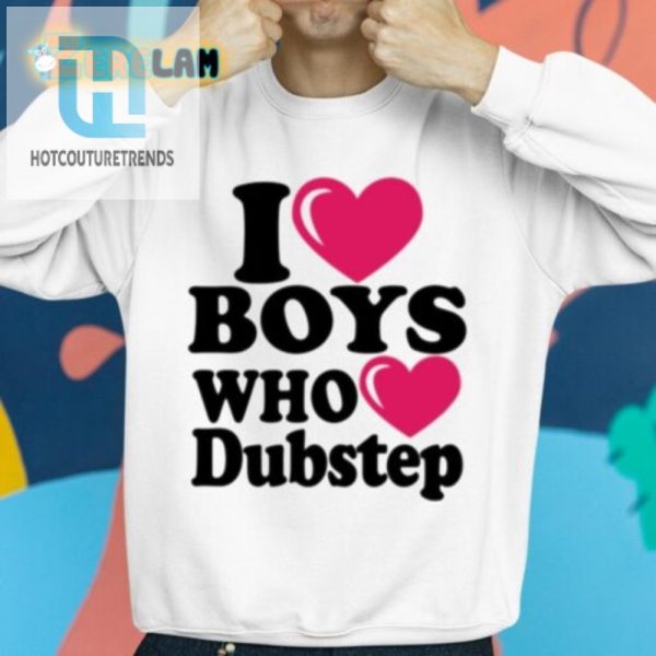 Funny I Love Boys Who Love Dubstep Tshirt Unique Cool hotcouturetrends 1 2