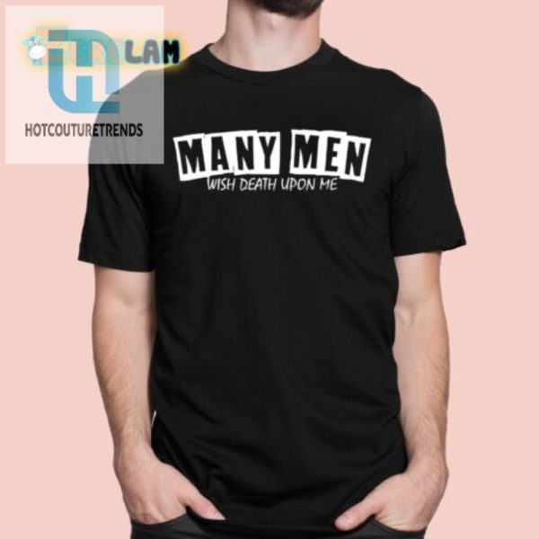 Funny Many Men Wish Death Tee Own The Joke In Style hotcouturetrends 1