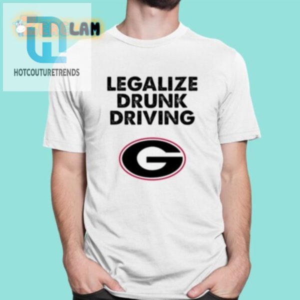 Quirky Legalize Drunk Driving Georgia Tee Laugh Out Loud hotcouturetrends 1