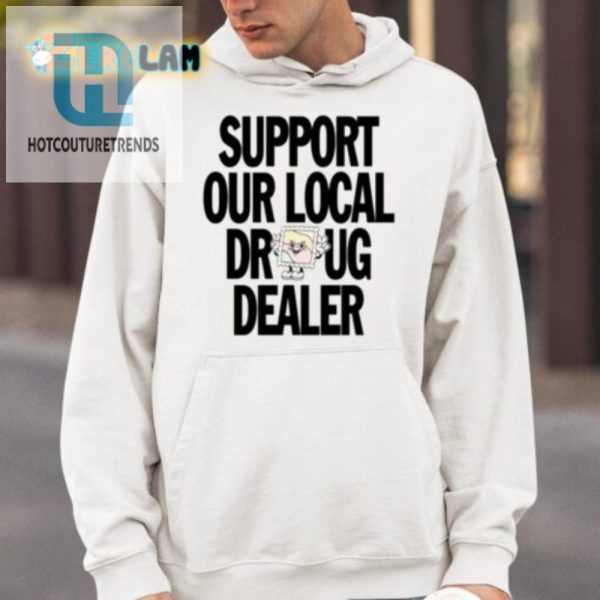 Funny Support Local Dealer Tshirt Unique Trendy Designs hotcouturetrends 1 3