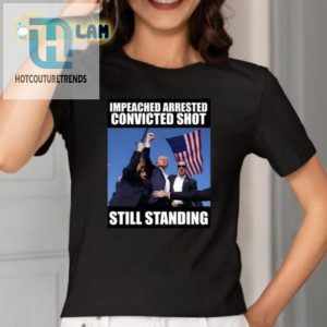 Funny Trump Shirt Impeached Arrested Shot Still Standing hotcouturetrends 1 1