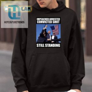 Funny Trump Shirt Impeached Arrested Shot Still Standing hotcouturetrends 1 3