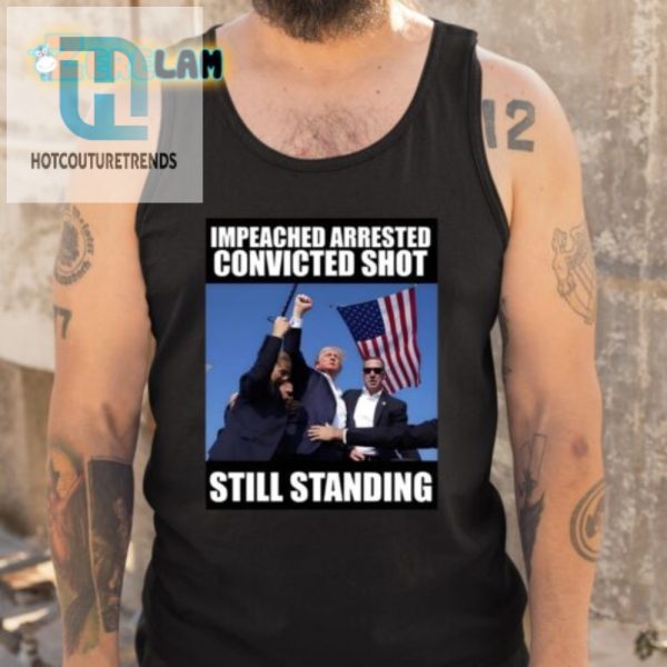 Funny Trump Shirt Impeached Arrested Shot Still Standing hotcouturetrends 1 4