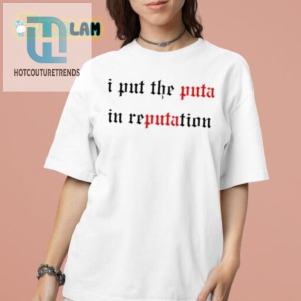 Puta In Reputation Shirt Hilarious Unique Statement Tee hotcouturetrends 1