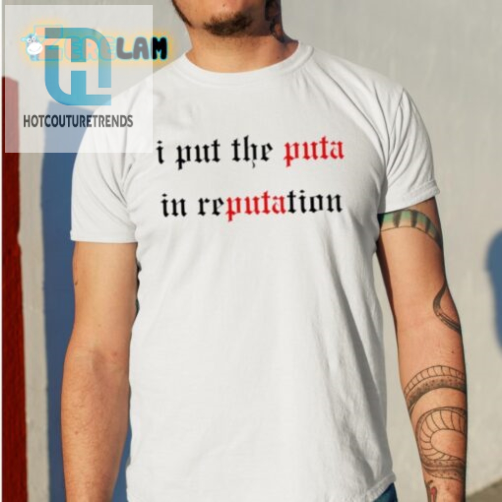 Puta In Reputation Shirt  Hilarious  Unique Statement Tee